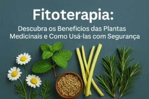 Plantas Medicinais Reveladas: O Que Você Precisa Saber Antes de Usar Fitoterapia